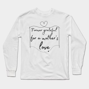 Eternally Thankful for a Mother's Devotion Long Sleeve T-Shirt